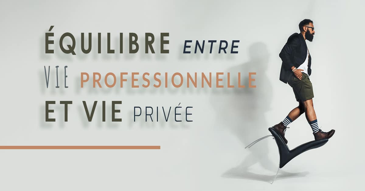 Les clés pour créer un équilibre entre vie professionnelle et vie privée