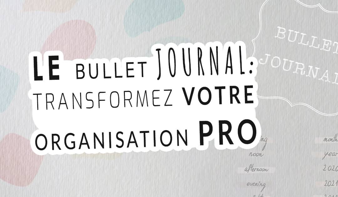 Bullet Journal: Transformez votre organisation professionnelle avec élégance