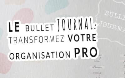 Bullet Journal: Optimisez votre Organisation Professionnelle