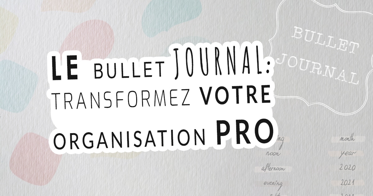 Bullet Journal Transformez votre organisation professionnelle avec élégance - blog