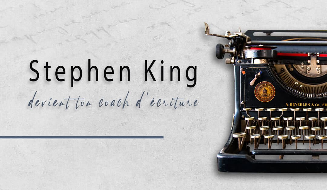 Quand Stephen King devient ton coach d'écriture - Coach émotionnel