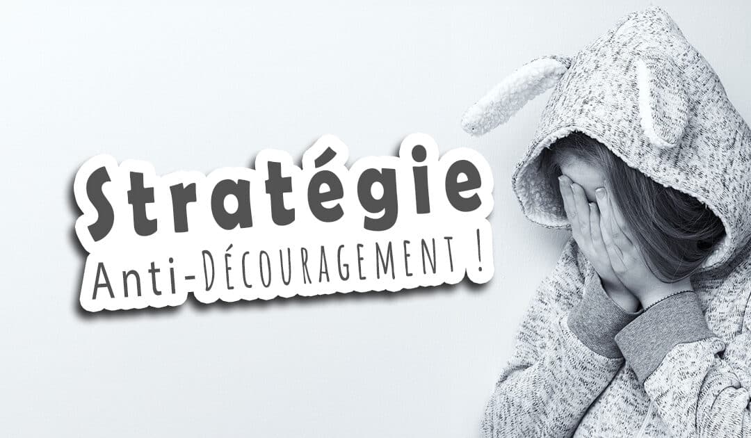 Stratégie Anti-Découragement Donne Vie à ton Projet Professionnel