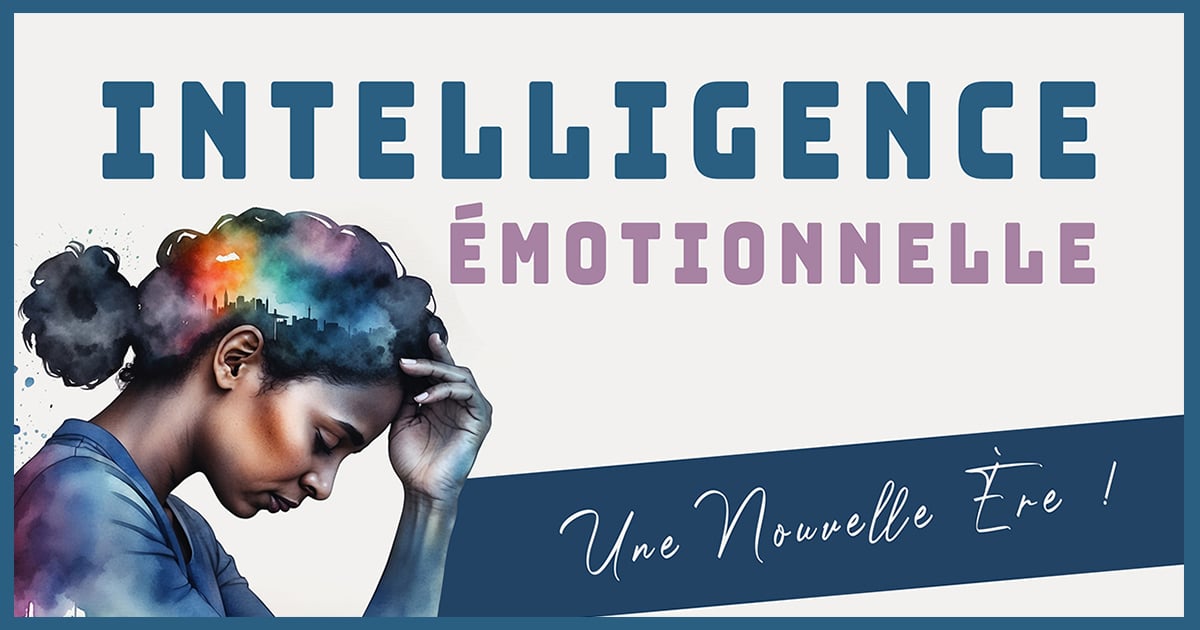 Le coaching psycho-émotionnel Une nouvelle ère dans l'univers du bien-être - Intelligence émotionnelle