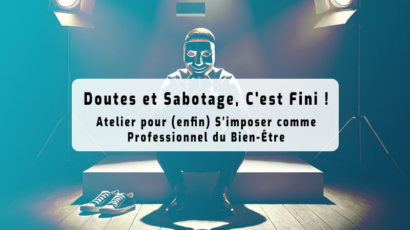 Doutes et Sabotage - C’est Fini - Atelier pour s'imposer comme professionnel du bien être - vignette